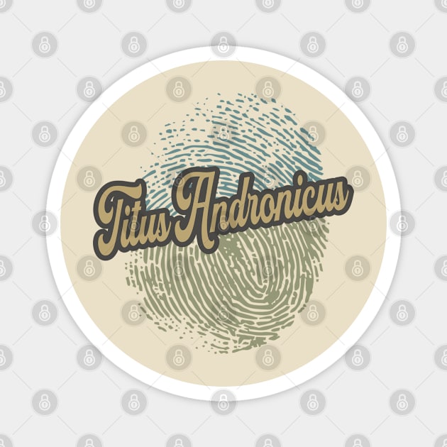 Titus Andronicus Fingerprint Magnet by anotherquicksand